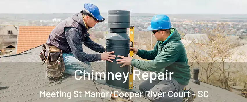 Chimney Repair Meeting St Manor/Cooper River Court - SC