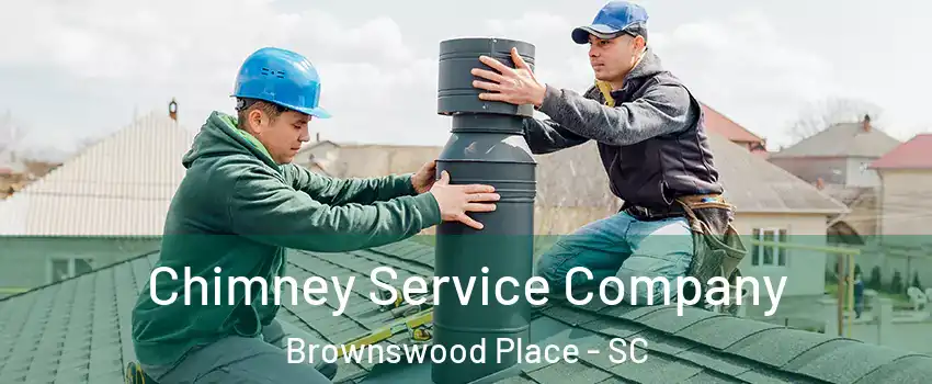 Chimney Service Company Brownswood Place - SC