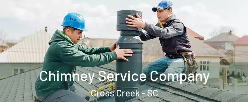 Chimney Service Company Cross Creek - SC