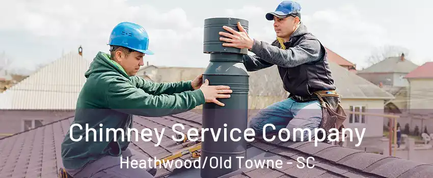 Chimney Service Company Heathwood/Old Towne - SC