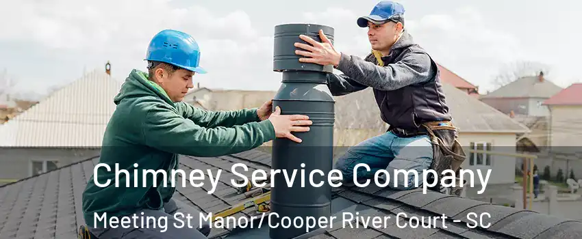 Chimney Service Company Meeting St Manor/Cooper River Court - SC