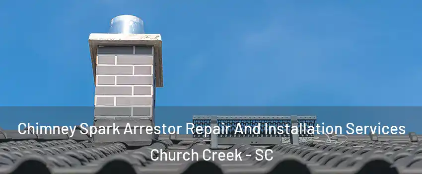 Chimney Spark Arrestor Repair And Installation Services Church Creek - SC