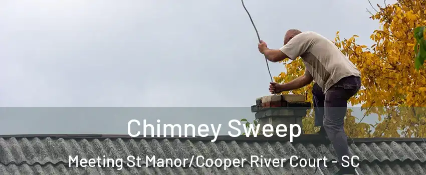 Chimney Sweep Meeting St Manor/Cooper River Court - SC