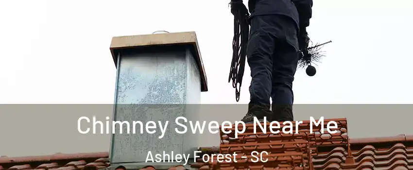 Chimney Sweep Near Me Ashley Forest - SC