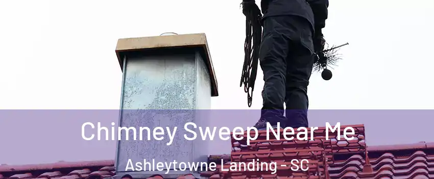 Chimney Sweep Near Me Ashleytowne Landing - SC