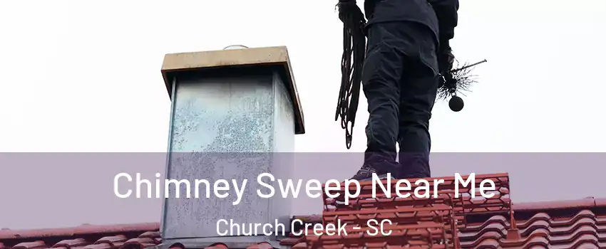 Chimney Sweep Near Me Church Creek - SC