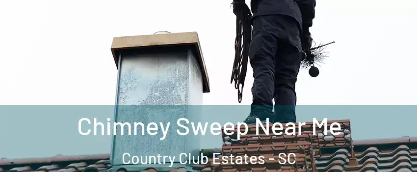 Chimney Sweep Near Me Country Club Estates - SC