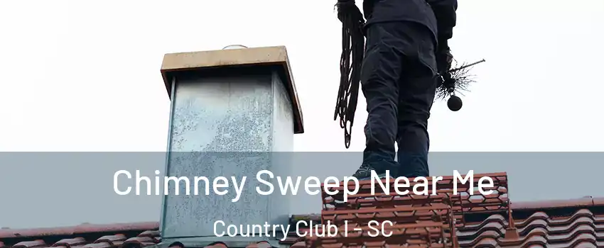 Chimney Sweep Near Me Country Club I - SC