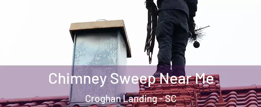 Chimney Sweep Near Me Croghan Landing - SC