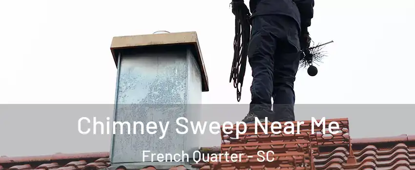 Chimney Sweep Near Me French Quarter - SC