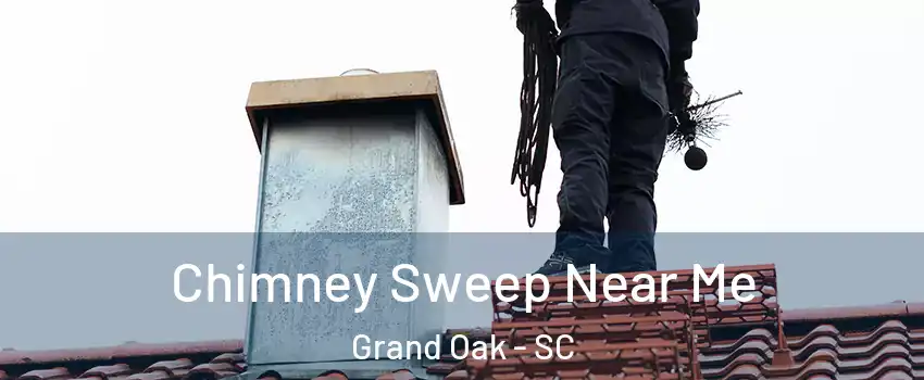 Chimney Sweep Near Me Grand Oak - SC