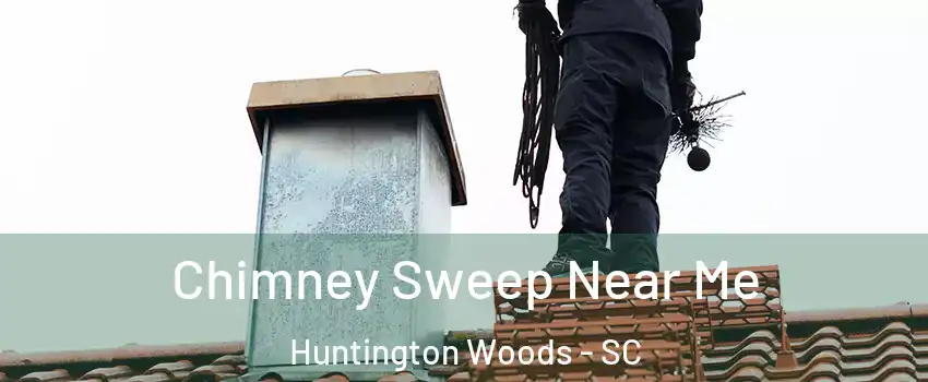 Chimney Sweep Near Me Huntington Woods - SC