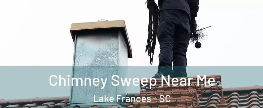 Chimney Sweep Near Me Lake Frances - SC