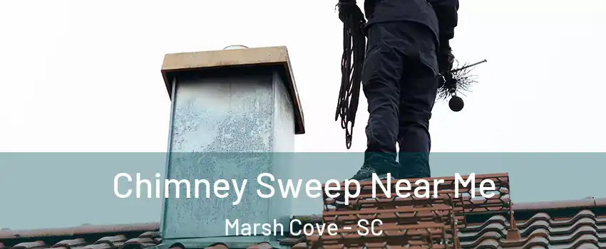 Chimney Sweep Near Me Marsh Cove - SC