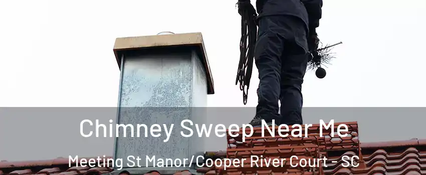 Chimney Sweep Near Me Meeting St Manor/Cooper River Court - SC