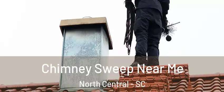 Chimney Sweep Near Me North Central - SC