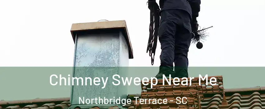 Chimney Sweep Near Me Northbridge Terrace - SC