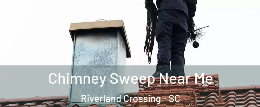 Chimney Sweep Near Me Riverland Crossing - SC