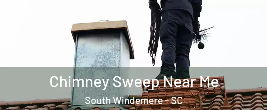 Chimney Sweep Near Me South Windemere - SC