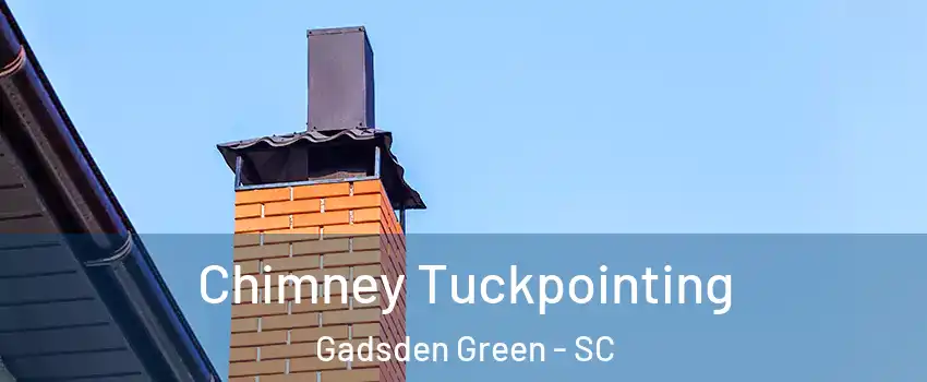 Chimney Tuckpointing Gadsden Green - SC