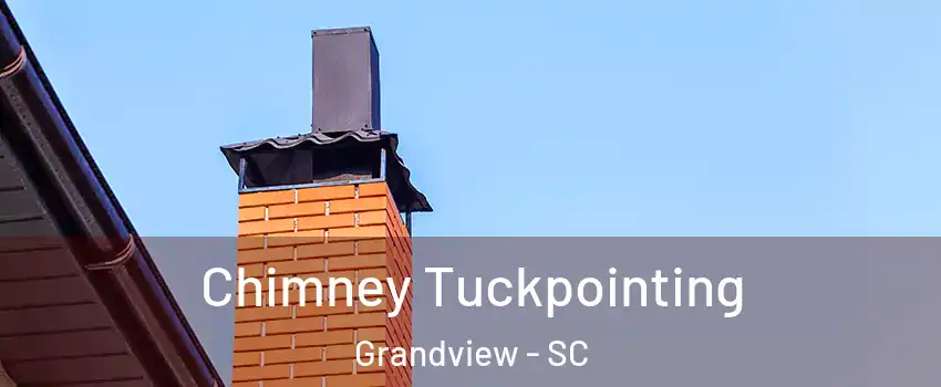 Chimney Tuckpointing Grandview - SC