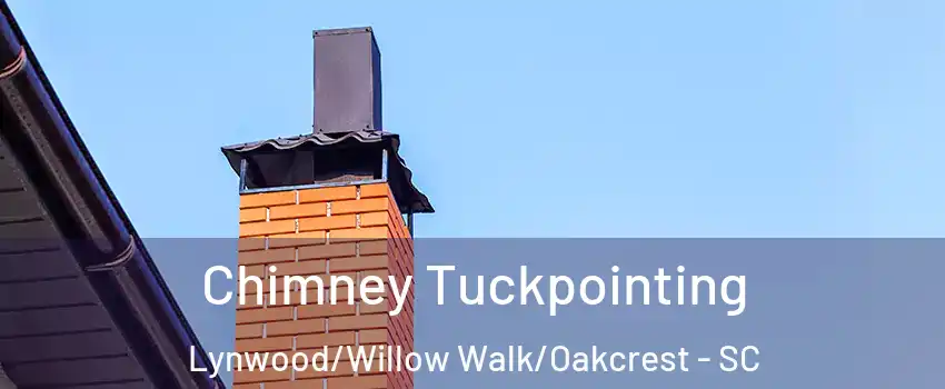 Chimney Tuckpointing Lynwood/Willow Walk/Oakcrest - SC