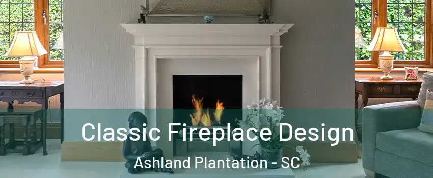 Classic Fireplace Design Ashland Plantation - SC