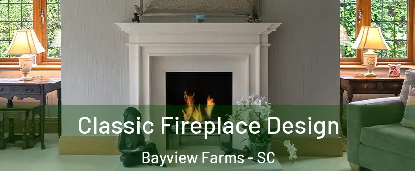 Classic Fireplace Design Bayview Farms - SC