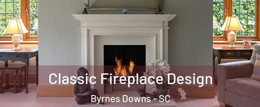 Classic Fireplace Design Byrnes Downs - SC