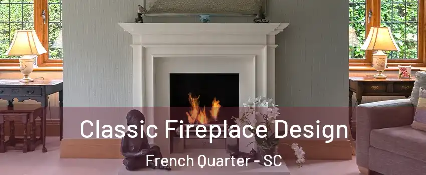 Classic Fireplace Design French Quarter - SC