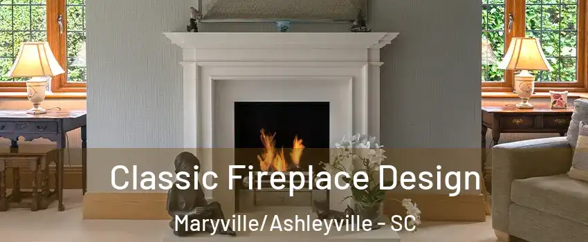 Classic Fireplace Design Maryville/Ashleyville - SC