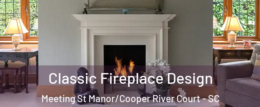 Classic Fireplace Design Meeting St Manor/Cooper River Court - SC