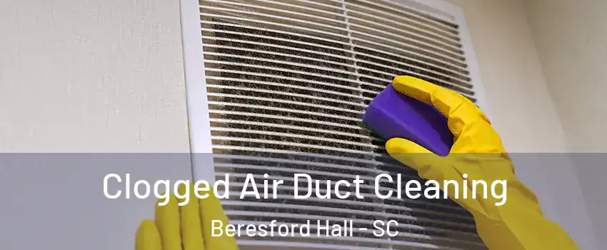 Clogged Air Duct Cleaning Beresford Hall - SC