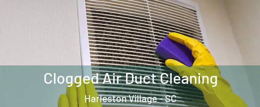 Clogged Air Duct Cleaning Harleston Village - SC