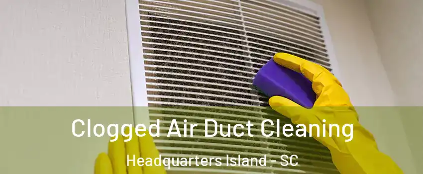 Clogged Air Duct Cleaning Headquarters Island - SC