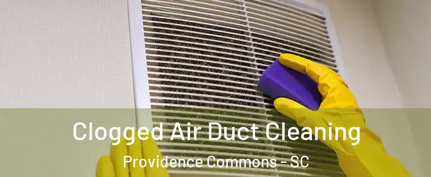 Clogged Air Duct Cleaning Providence Commons - SC