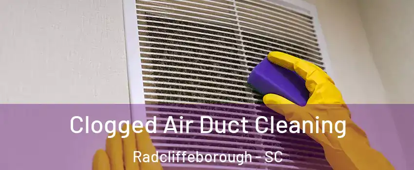 Clogged Air Duct Cleaning Radcliffeborough - SC