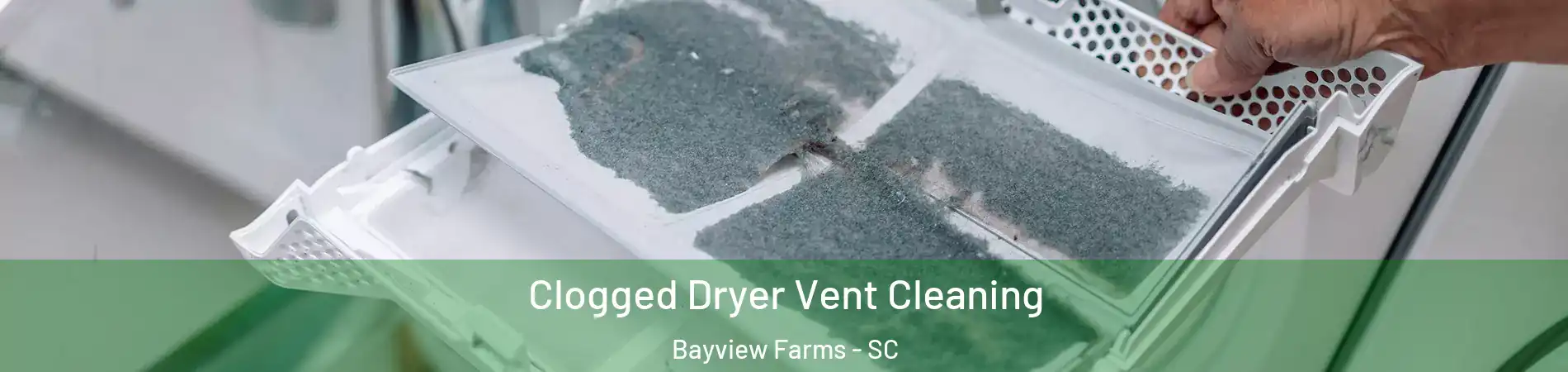 Clogged Dryer Vent Cleaning Bayview Farms - SC