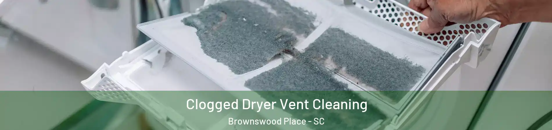 Clogged Dryer Vent Cleaning Brownswood Place - SC