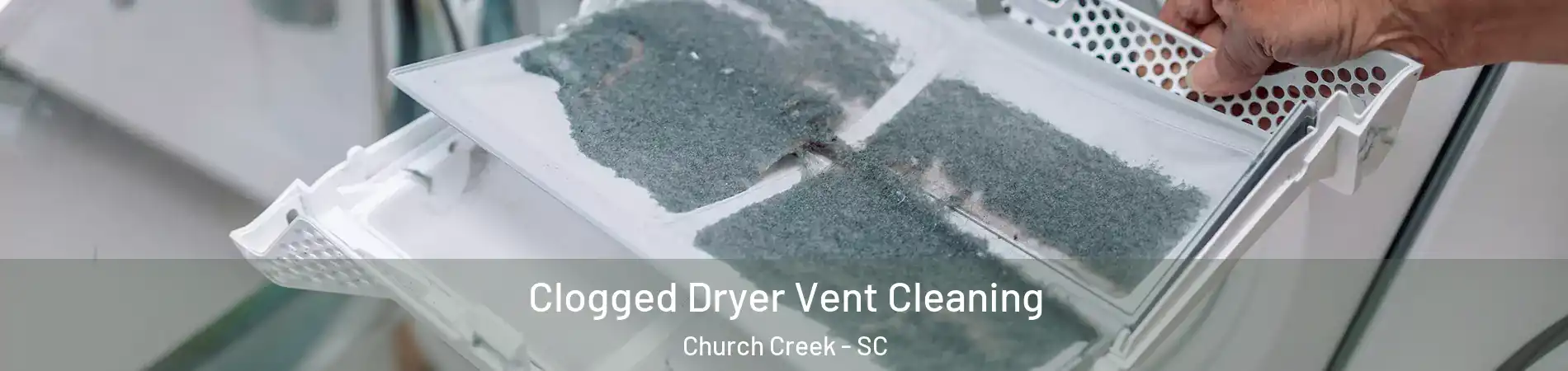 Clogged Dryer Vent Cleaning Church Creek - SC