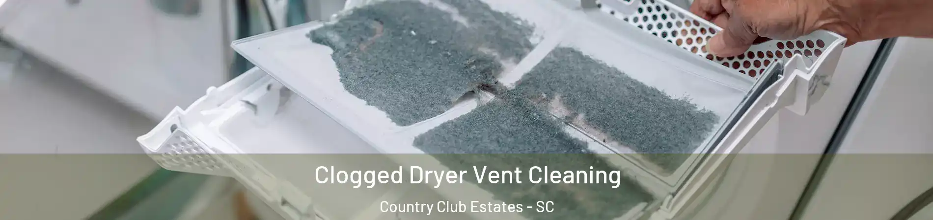 Clogged Dryer Vent Cleaning Country Club Estates - SC