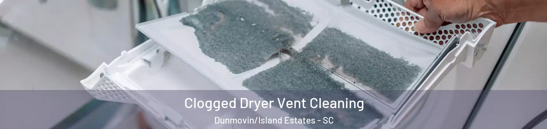 Clogged Dryer Vent Cleaning Dunmovin/Island Estates - SC