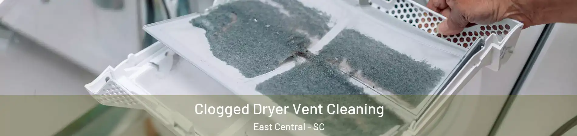 Clogged Dryer Vent Cleaning East Central - SC