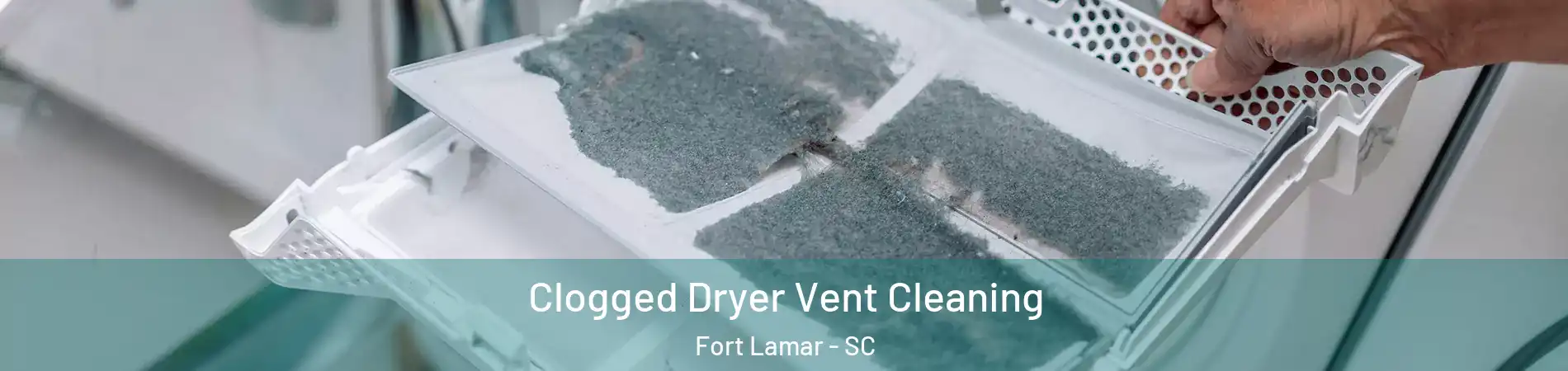 Clogged Dryer Vent Cleaning Fort Lamar - SC