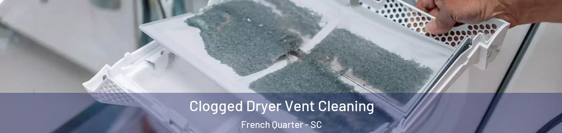 Clogged Dryer Vent Cleaning French Quarter - SC