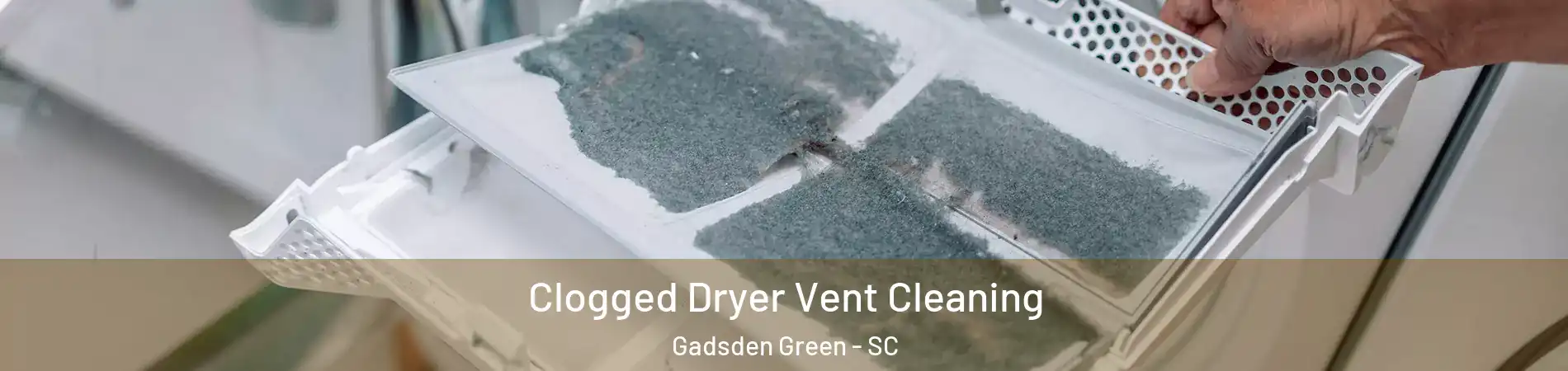 Clogged Dryer Vent Cleaning Gadsden Green - SC