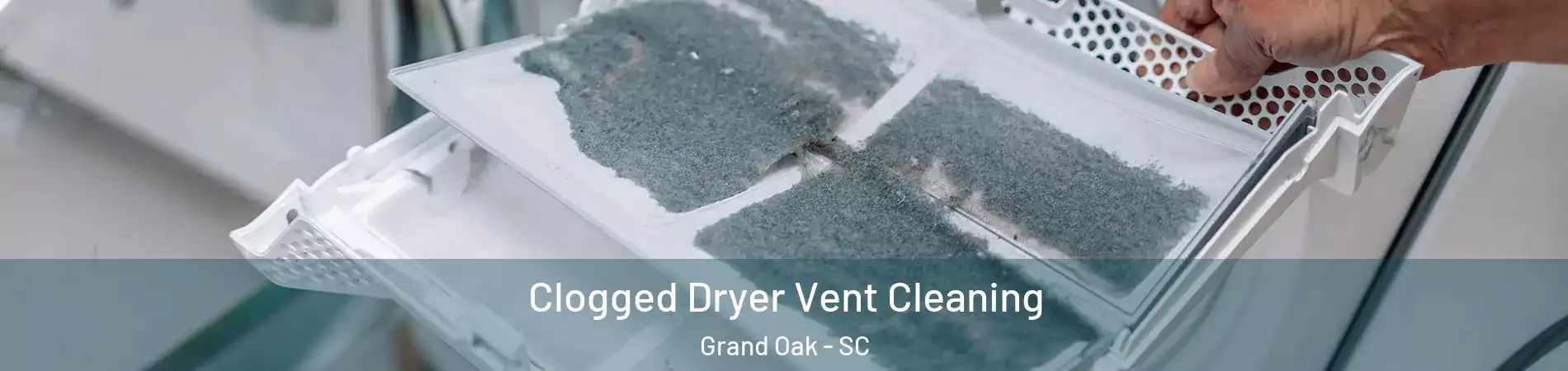 Clogged Dryer Vent Cleaning Grand Oak - SC