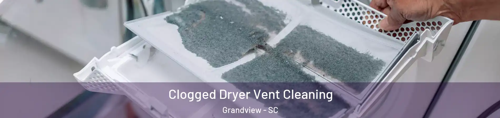 Clogged Dryer Vent Cleaning Grandview - SC