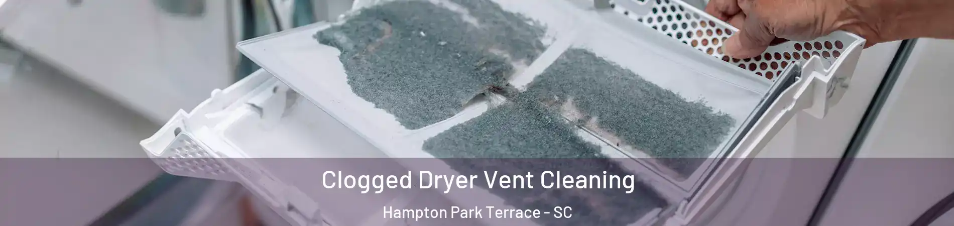 Clogged Dryer Vent Cleaning Hampton Park Terrace - SC