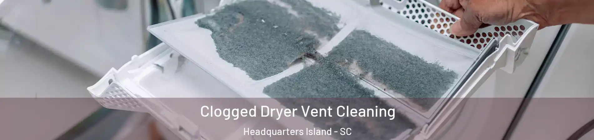 Clogged Dryer Vent Cleaning Headquarters Island - SC